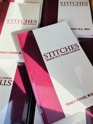  Stitches: A Memoir of Surgery and Survival! A Tapestry Woven from Resilience and the Triumph of the Human Spirit