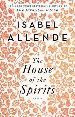  The House of the Spirits - A Novel Dripping With Magic and Political Intrigue